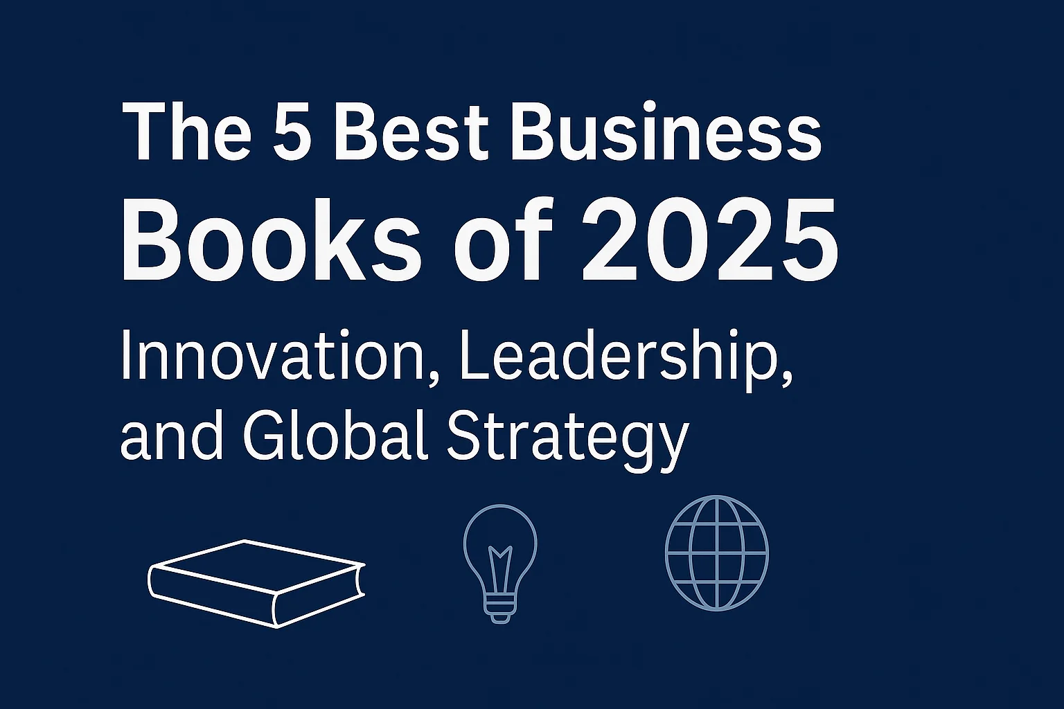 Cover image of The 5 Best Business Books of 2025: Innovation, Leadership, and Global Strategy - Explore the top five business books defining 2025 — from China's tech ambitions to AI ethics, economic cycles, and personal success stories from industry titans.