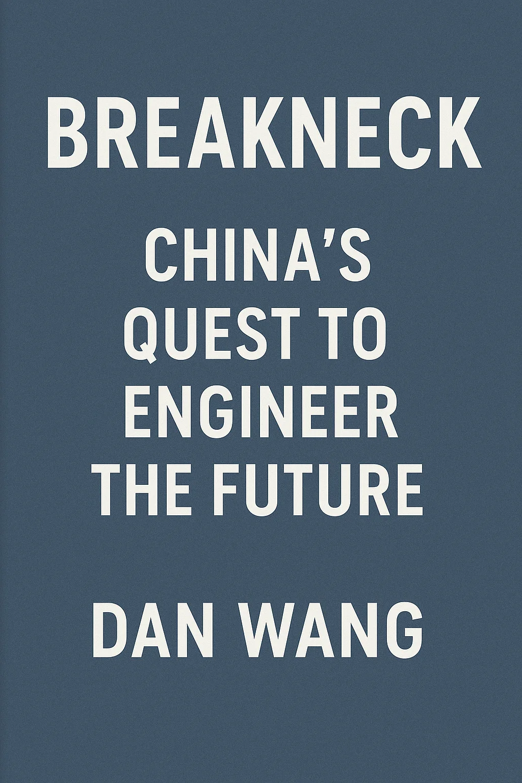 Cover image of Breakneck: China’s Quest to Engineer the Future by Dan Wang