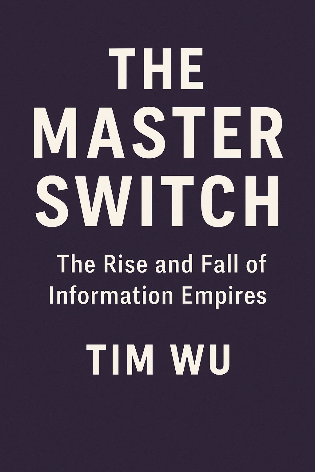 Cover of The Master Switch: The Rise and Fall of Information Empires by Tim Wu