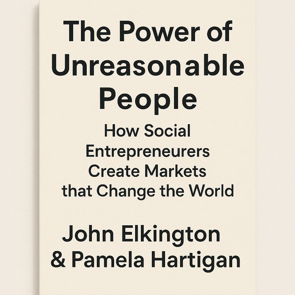 Cover of The Power of Unreasonable People: How Social Entrepreneurs Create Markets that Change the World by John Elkington & Pamela Hartigan