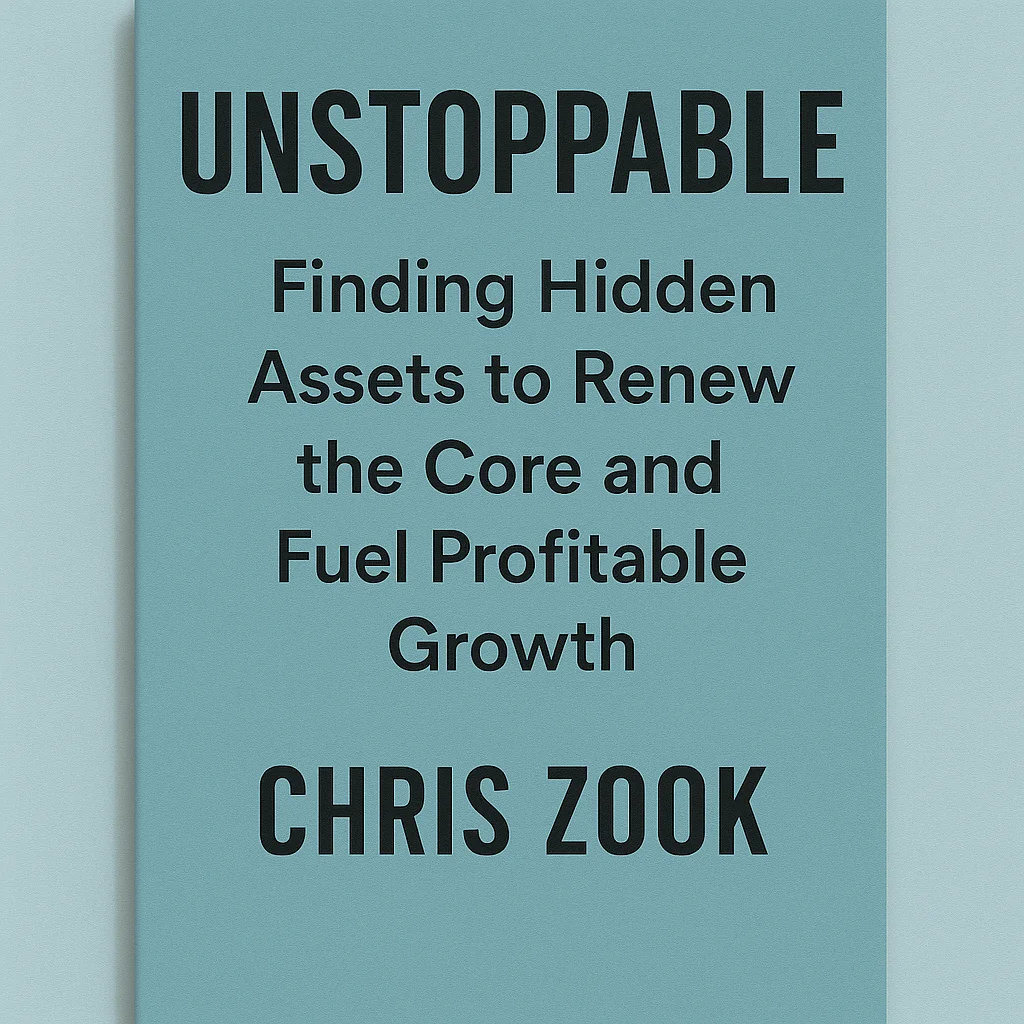 Cover of Unstoppable: Finding Hidden Assets to Renew the Core and Fuel Profitable Growth by Chris Zook